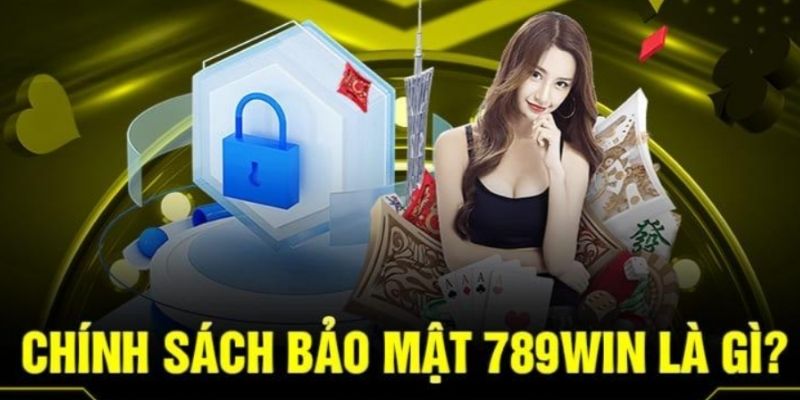 Vài nét chính sách bảo mật nền tảng 789WIN