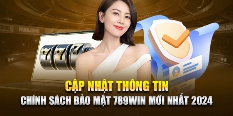 Nội dung cụ thể chính sách bảo mật quy định tại 789WIN 