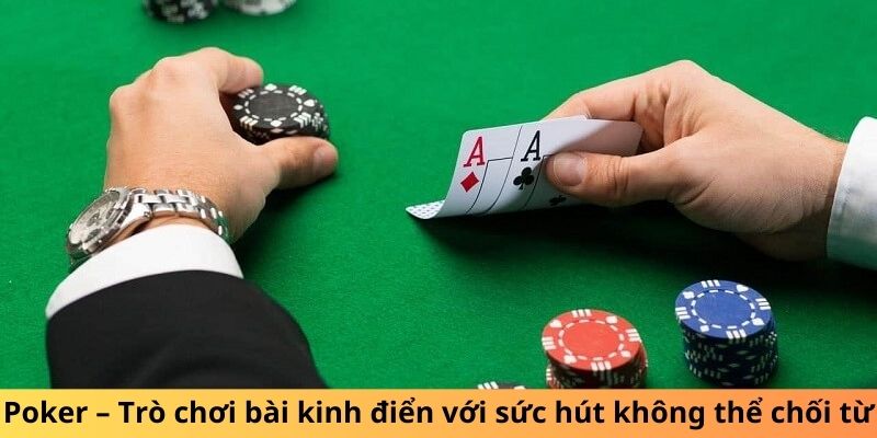 Poker – Trò chơi bài kinh điển với sức hút không thể chối từ