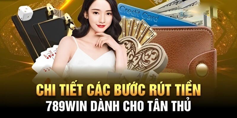 Các bước rút tiền 789WIN an toàn và đơn giản cho người mới