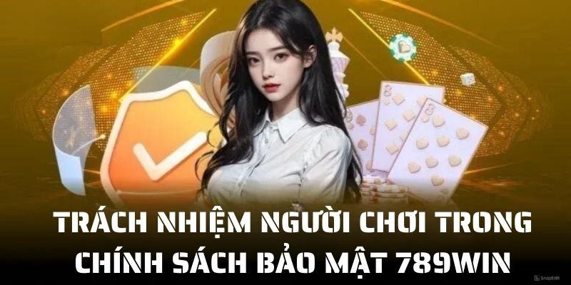 Hội viên cần có trách nhiệm gì khi tham gia 789WIN 