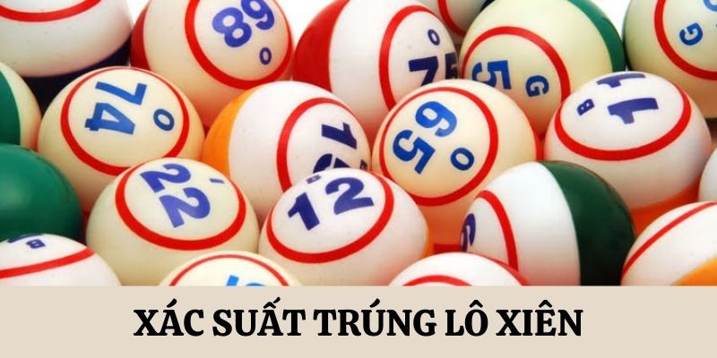 Xác suất trúng xiên lô bạn cần nắm